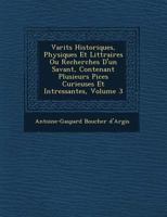 Vari T S Historiques, Physiques Et Litt Raires Ou Recherches D'Un Savant, Contenant Plusieurs Pi Ces Curieuses Et Int Ressantes, Volume 3 124992734X Book Cover