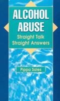 Alcohol Abuse: Straight Talk, Straight Answers 1884633048 Book Cover