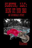Sleuth, LLC: Bring Out Your Dead 1096577070 Book Cover