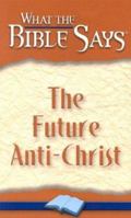 What the Bible Say's the Future Anti-Christ (What the Bible Says) 155829077X Book Cover