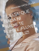 ¡SUELTA! QUE NADA NI NADIE TE LIMITE ¡FLUYE Y SE FELIZ!: Una guía para superar el estrés, la depresión, la tristeza, la angustia y la ansiedad (Spanish Edition) B0GWVB61KY Book Cover