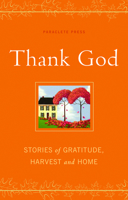 Thank God: Stories of Gratitude, Harvest, and Home 1557259798 Book Cover
