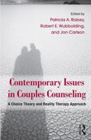 Contemporary Issues in Couples Counseling: A Choice Theory and Reality Therapy Approach 0415891256 Book Cover