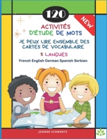 120 Activités D'Étude de Mots Je Peux Lire Ensemble des Cartes de Vocabulaire 5 Langues French English German Spanish Serbian: Jeux pour apprendre la B08PXJZGCJ Book Cover