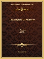 The Empress of Morocco: A Tragedy 1017667322 Book Cover