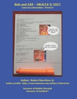 Bob and AXE - ORACLE (C) 2021: Comic fun with bubbles - Laugh My Axe Off B09249HBL9 Book Cover