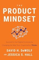 The Product Mindset: Succeed in the Digital Economy by Changing the Way Your Organization Thinks 1544502605 Book Cover