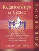 Relationships of Grace Workbook: Spirtual Keys for Creating Loving Relationships, Loving Yourself, and Living With Meaning 1932356533 Book Cover
