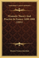 Dramatic Theory and Practice in France 1690-1808 1166037967 Book Cover