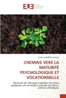 CHEMINS VERS LA MATURITÉ PSYCHOLOGIQUE ET VOCATIONNELLE: Eléments de Thérapie Cognitive Narrative appliqués à la formation actuelle des futurs prêtres catholiques (French Edition) 6206713229 Book Cover