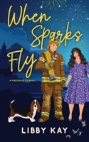 When Sparks Fly (A Pinegrove FD Novel) 1964636396 Book Cover