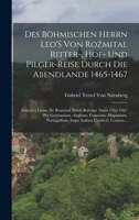 Des Böhmischen Herrn Leo'S Von Rozmital Ritter-, Hof- Und Pilger-Reise Durch Die Abendlande 1465-1467; Itineris a Leone De Rosmital Nobili Bohemo Anni 1017110360 Book Cover