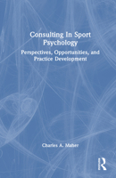 Consulting In Sport Psychology: Perspectives, Opportunities, and Practice Development 1032469218 Book Cover