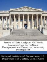Results of Data Analysis: NIC Needs Assessment on Correctional Management and Executive Leadership Development 1249851823 Book Cover
