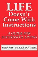 Life Doesn't Come With Instructions: A Guide For Successful Living 0976966727 Book Cover