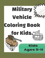 Military Vehicle Coloring Book for Kids: Fun Coloring Pages based on Armed forces Tanks and Armored vehicles from world war one to modern times. Coloring book for boys and girls ages 5-11 B08HG7TW3J Book Cover