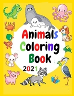 Animals Coloring Book 2021: A Great Gift For Coloring And Relaxation For All Ages, Girls, Boys And Teens B08TZHBT8H Book Cover