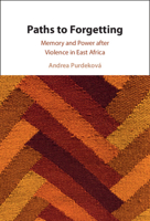 Paths to Forgetting: Memory and Power after Violence in East Africa 1009677608 Book Cover