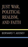 Just War, Political Realism, and Faith 0810821524 Book Cover