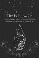 The In-Between: An Enchanting Series of Stories about the Betwixt and Between Moments in Life null Book Cover