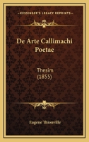 De Arte Callimachi Poetae: Thesim (1855) 1148015140 Book Cover