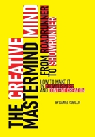 The Creative Mastermind Mind: From Roadrunner to Showrunner. How to make it in Showbusiness and Content Creation. B0GDLY17Z1 Book Cover