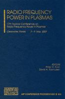 Radio Frequency Power in Plasmas: 17th Topical Conference on Radio Frequency Power in Plasmas (AIP Conference Proceedings / Plasma Physics) 0735404445 Book Cover