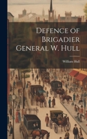 Defence of Brigadier General W. Hull 1019614781 Book Cover