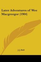 Later Adventures of Wee Macgreegor 1016552920 Book Cover