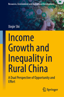 Income Growth and Inequality in Rural China: A Dual Perspective of Opportunity and Effort (Resources, Environment and Agricultural Development) 9819253667 Book Cover