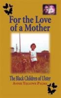 For the Love of a Mother: The Black Children of Ulster 1909465569 Book Cover