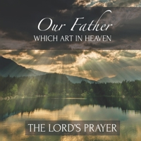 Our Father Which Art In Heaven The Lord's Prayer: Inspirational Scripture New Testament B08W7GB83X Book Cover