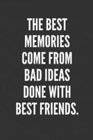 The Best Memories Come From Bad Ideas Done With Best Friends.: Best Friends Gifts Journal Notebook Quality Bound Cover 110 Lined Pages 1079638369 Book Cover