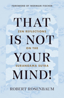 That Is Not Your Mind!: Zen Reflections on the Surangama Sutra 1645470792 Book Cover