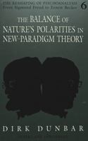 The Balance of Nature's Polarities in New-Paradigm Theory (Reshaping of Psychoanalysis) 0820423106 Book Cover