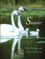 Swans: Their Biology and Natural History 160962081X Book Cover