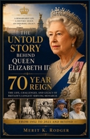 The Untold Story Behind Queen Elizabeth II's 70 Year Reign: A Revealing Journey Through Seven Decades of Duty, Leadership, Family, Tradition, and the Changing British Monarchy B0HD15TBT5 Book Cover