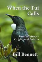 When the Tui Calls: Rural Ministry – Origins and Futures 1546546405 Book Cover