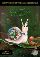 Fritzi und das Geheimnis der Freundschaft: Abenteuer im Trollzauberwald (German Edition) 3696384259 Book Cover
