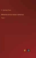 Memorias de las reynas catholicas: Tomo 1 3368114484 Book Cover