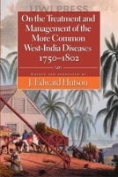 On the Treatment and Management of the More Common West-india Diseases, 1750-1802 9766402353 Book Cover