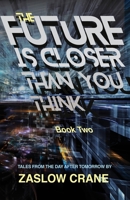The Future Is Closer Than You Think- Book 2: Tales From The Day After Tomorrow 167242836X Book Cover
