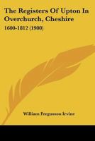 The Registers Of Upton In Overchurch, Cheshire: 1600-1812 1437162770 Book Cover