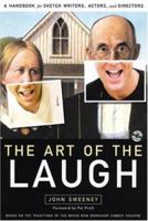 The Art of the Laugh: A Handbook for Sketch Writers, Actors, and Directors 0976218410 Book Cover