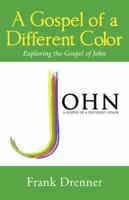A Gospel of a Different Color: Exploring the Gospel of John 1512740799 Book Cover