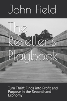 The Reseller's Playbook: Turn Thrift Finds into Profit and Purpose in the Secondhand Economy B0FWP56TRW Book Cover