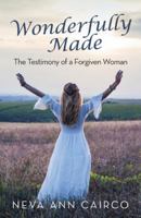 Wonderfully Made: The Testimony of a Forgiven Woman 1973652153 Book Cover