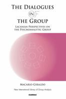 The Dialogues in and of the Group: Lacanian Perspectives on the Psychoanalytic Group 1855758679 Book Cover