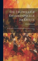 Die Freiwillige Krankenpflege Im Kriege: Mit Besonderer Berücksichtigung Ihrer Leistungen Im Jahre 1866 1020746343 Book Cover