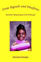 From Pigtails and Pinafores: My mother's life growing up in the Florida gulf 0595373038 Book Cover